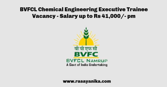 BVFCL Chemical Engineering Executive Trainee Vacancy - Salary up to Rs 41,000/- pm