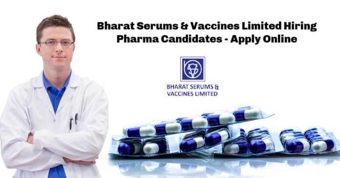 Bharat Serums & Vaccines Limited Hiring Pharma Candidates - Apply Online