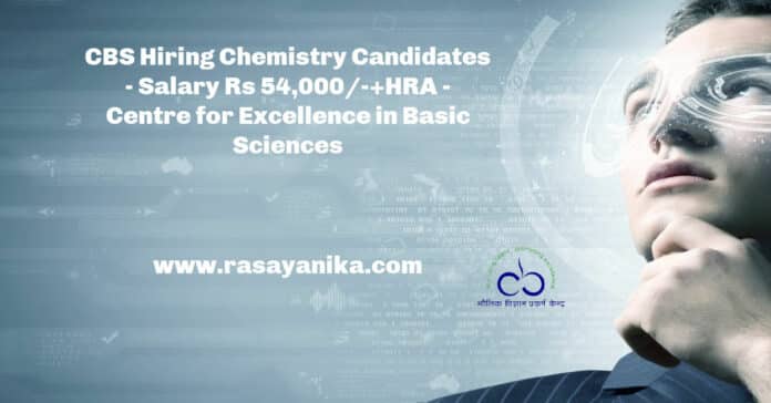 CBS Hiring Chemistry Candidates - Salary Rs 54,000/-+HRA - Centre for Excellence in Basic Sciences