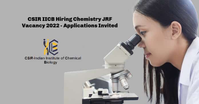CSIR IICB Hiring Chemistry JRF Vacancy 2022 - Applications Invited