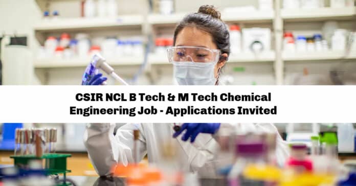 CSIR NCL B Tech & M Tech Chemical Engineering Job - Applications Invited