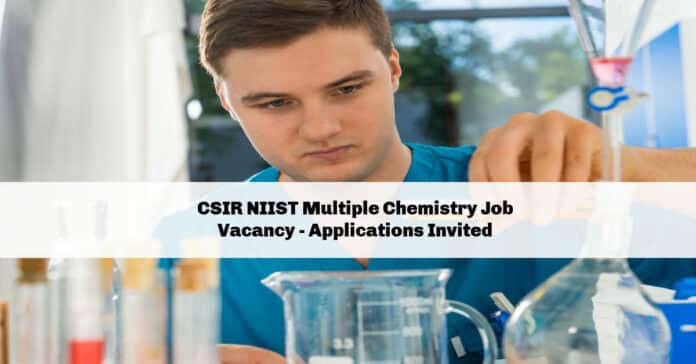 CSIR NIIST Multiple Chemistry Job Vacancy - Applications Invited