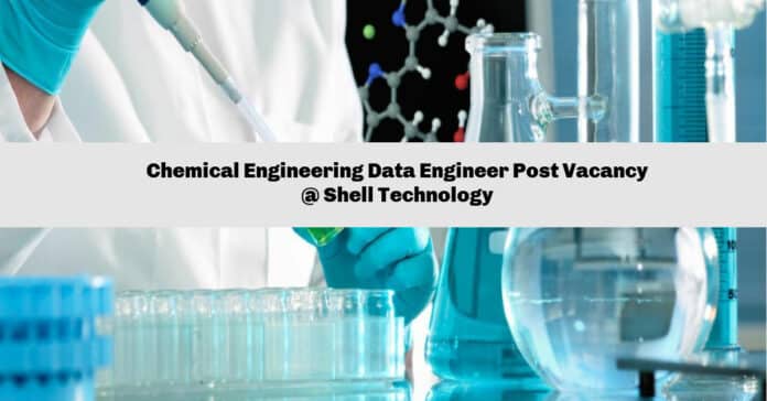 Chemical Engineering Data Engineer Post Vacancy @ Shell Technology