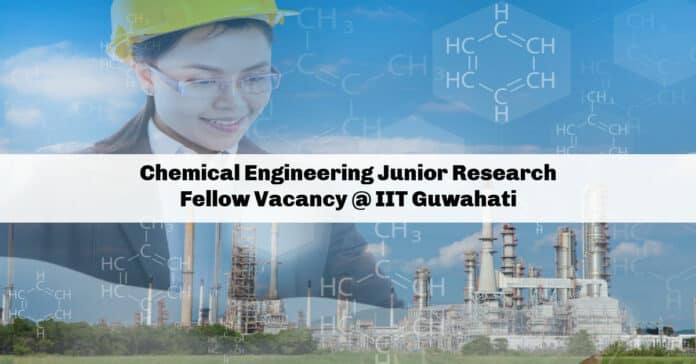 Chemical Engineering Junior Research Fellow Vacancy @ IIT Guwahati