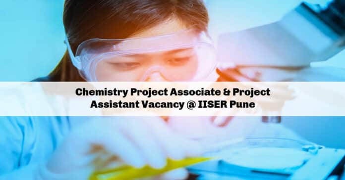 Chemistry Project Associate & Project Assistant Vacancy @ IISER Pune