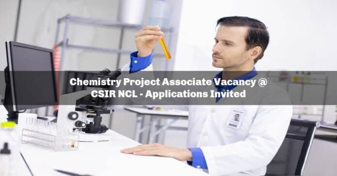 Chemistry Project Associate Vacancy @ CSIR NCL - Applications Invited