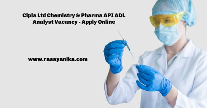 Cipla Ltd Chemistry & Pharma API ADL Analyst Vacancy - Apply Online