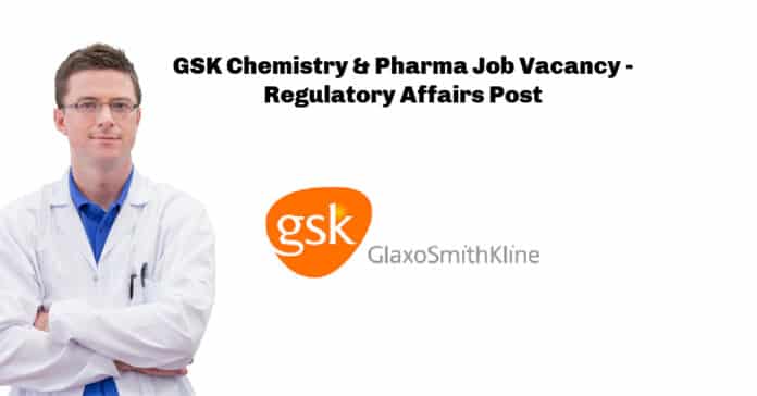 GSK Chemistry & Pharma Job Vacancy - Regulatory Affairs Post