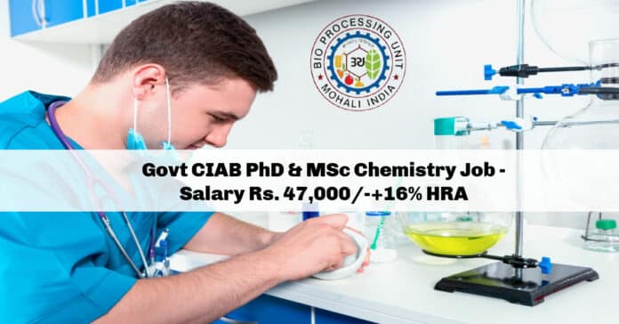 Govt CIAB PhD & MSc Chemistry Job - Salary Rs. 47,000/-+16% HRA