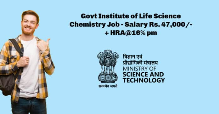 Govt Institute of Life Science Chemistry Job - Research Associate - Salary Rs. 47,000/- + HRA@16% pm