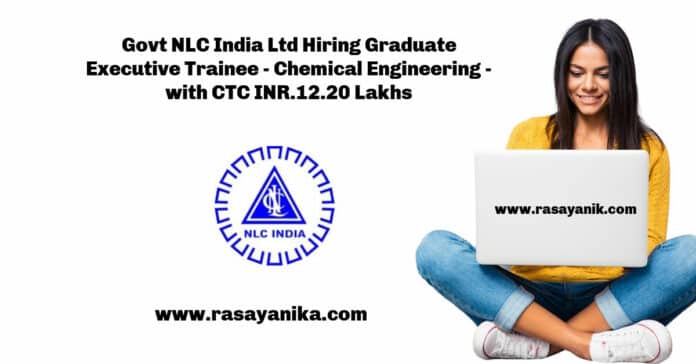Govt NLC India Ltd Hiring Graduate Executive Trainee - Chemical Engineering - with CTC INR.12.20 Lakhs
