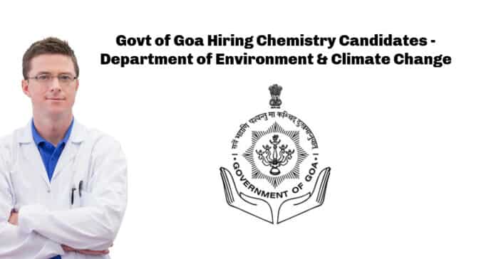 Govt of Goa Hiring Chemistry Candidates - Department of Environment & Climate Change
