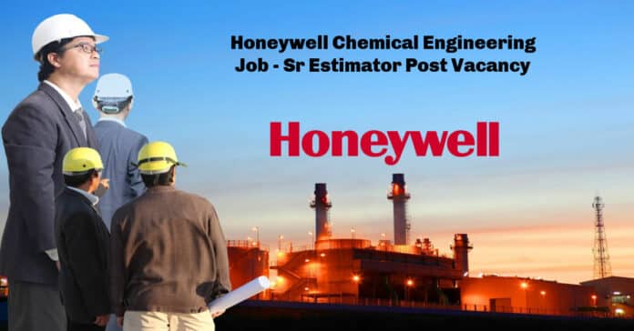 Honeywell Chemical Engineering Job - Sr Estimator Post Vacancy
