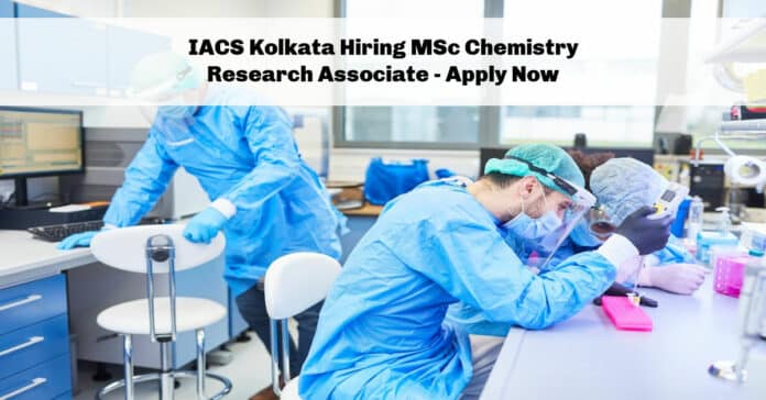 IACS Kolkata Hiring MSc Chemistry Research Associate - Apply Now