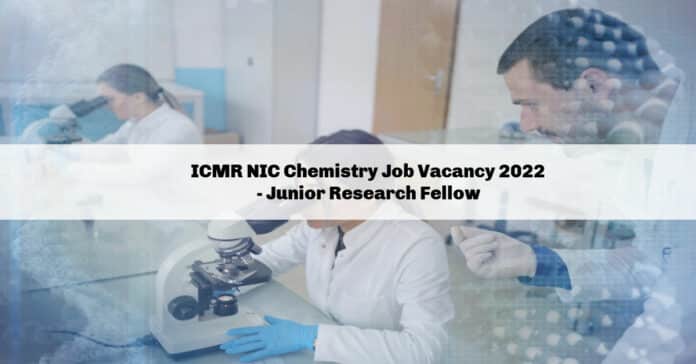 ICMR NIC Chemistry Job Vacancy 2022 - Junior Research Fellow