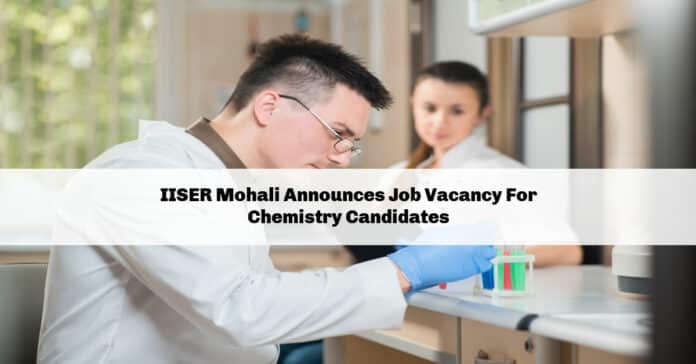IISER Mohali Announces Job Vacancy For Chemistry Candidates