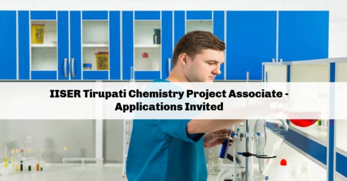 IISER Tirupati Chemistry Project Associate - Applications Invited