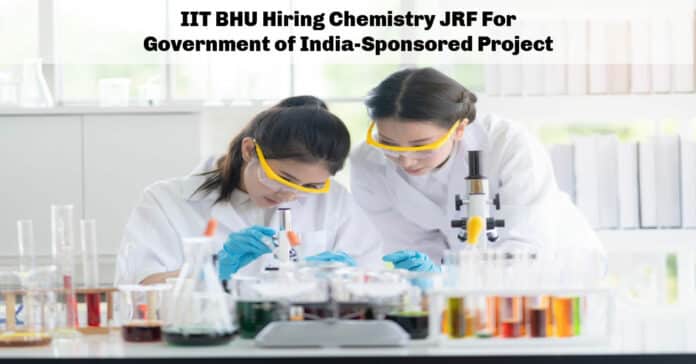 IIT BHU Hiring Chemistry JRF For Government of India-Sponsored Project