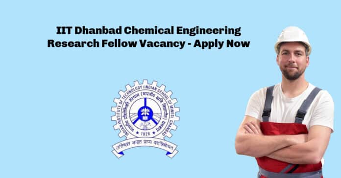 IIT Dhanbad Chemical Engineering Research Fellow Vacancy - Apply Now