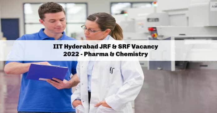 IIT Hyderabad JRF & SRF Vacancy 2022 - Pharma & Chemistry