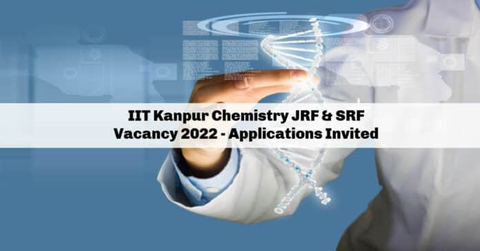 IIT Kanpur Chemistry JRF & SRF Vacancy 2022 - Applications Invited