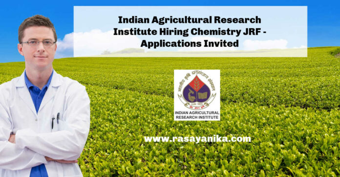 Indian Agricultural Research Institute Hiring Chemistry JRF - Applications Invited
