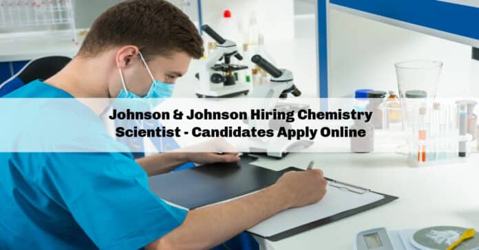 Johnson & Johnson Hiring Chemistry Scientist - Candidates Apply Online