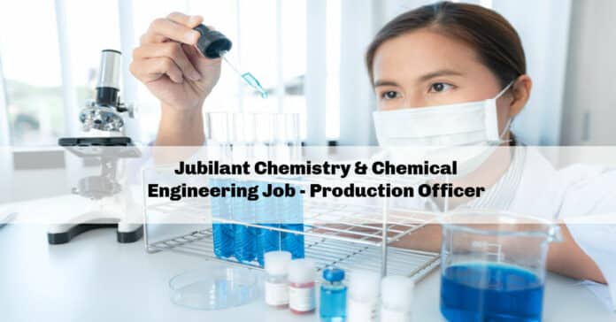 Jubilant Chemistry & Chemical Engineering Job - Production Officer