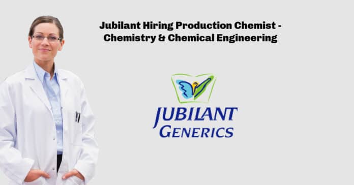 Jubilant Hiring Production Chemist - Chemistry & Chemical Engineering