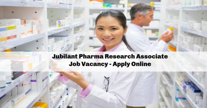 Jubilant Pharma Research Associate Job Vacancy - Apply Online