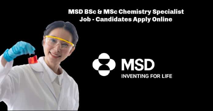 MSD BSc & MSc Chemistry Specialist Job - Candidates Apply Online