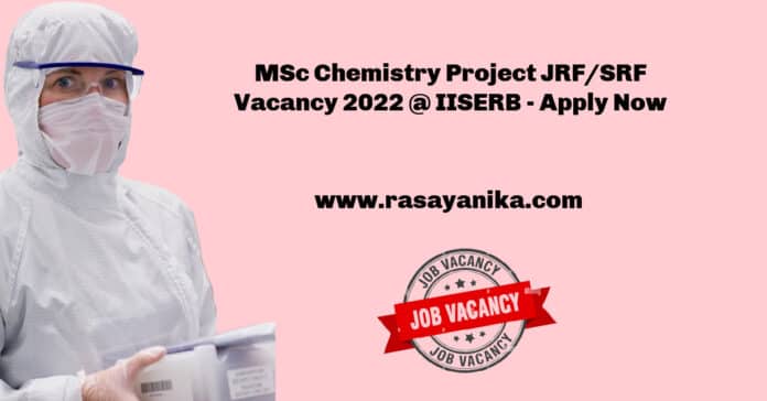 MSc Chemistry Project JRF/SRF Vacancy 2022 @ IISERB - Apply Now