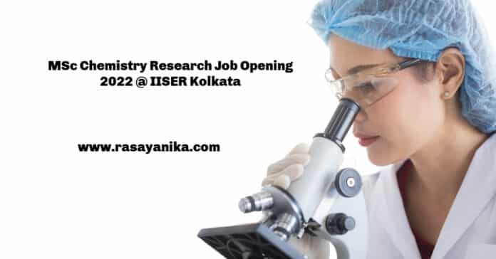 MSc Chemistry Research Job Opening 2022 @ IISER Kolkata MSc Chemistry Research Job Opening 2022 @ IISER Kolkata