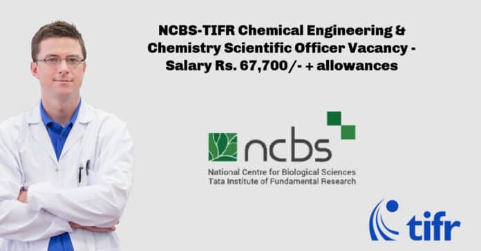 NCBS-TIFR Chemical Engineering & Chemistry Scientific Officer Vacancy - Salary Rs. 67,700/- + allowances