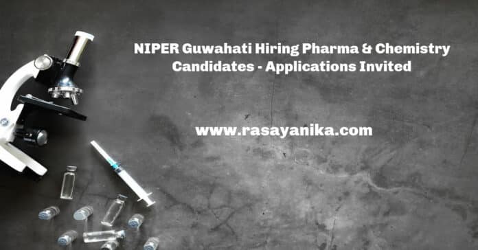 NIPER Guwahati Hiring Pharma & Chemistry Candidates - Applications Invited
