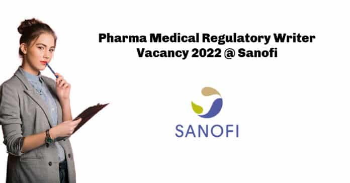 Pharma Medical Regulatory Writer Vacancy 2022 @ Sanofi