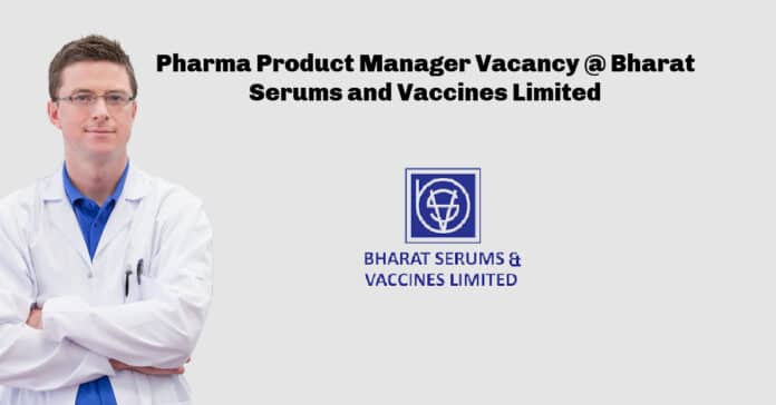 Pharma Product Manager Vacancy @ Bharat Serums and Vaccines Limited