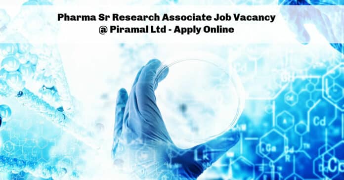Pharma Sr Research Associate Job Vacancy @ Piramal Ltd - Apply Online