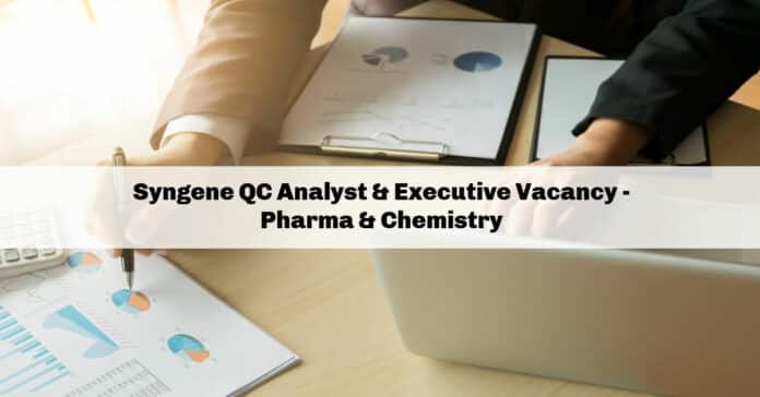 Syngene QC Analyst & Executive Vacancy - Pharma & Chemistry