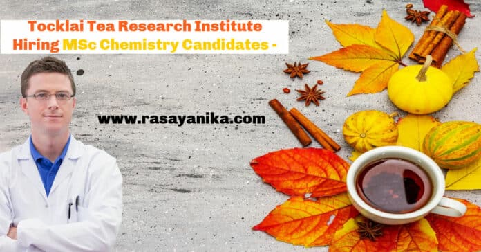Tocklai Tea Research Institute Hiring MSc Chemistry Candidates - Applications Invited