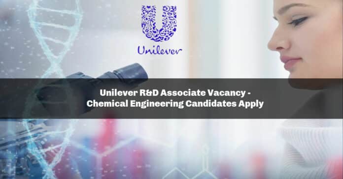 Unilever R&D Associate Vacancy - Chemical Engineering Candidates Apply