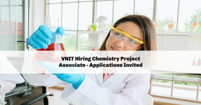 VNIT Hiring Chemistry Project Associate - Applications Invited