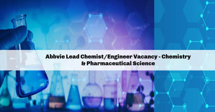 Abbvie Lead Chemist_Engineer Vacancy - Chemistry & Pharmaceutical Science Abbvie Lead Chemist/Engineer Vacancy - Chemistry & Pharmaceutical Science