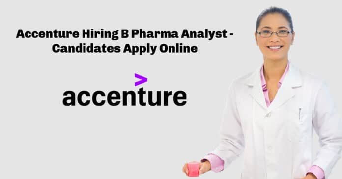 Accenture Hiring B Pharma Analyst - Candidates Apply Online