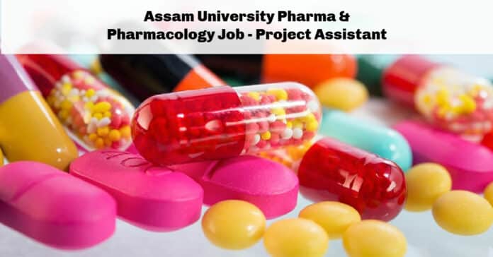 Assam University Pharma & Pharmacology Job - Project Assistant