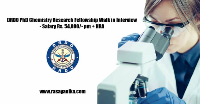 DRDO PhD Chemistry Research Fellowship Walk in Interview - Salary Rs. 54,000/- pm + HRA