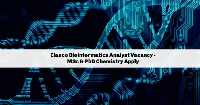 Elanco Bioinformatics Analyst Vacancy - MSc & PhD Chemistry Apply