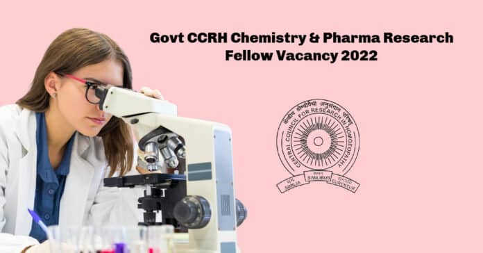 Govt CCRH Chemistry & Pharma Research Fellow Vacancy 2022 - Applications Invited