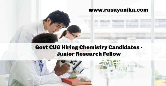 Govt CUG Hiring Chemistry Candidates - Junior Research Fellow