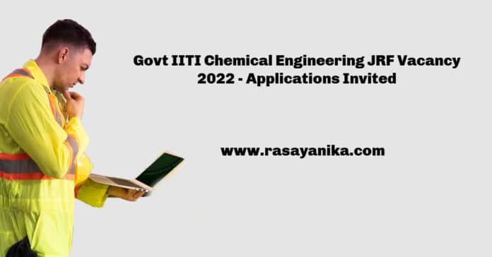 Govt IITI Chemical Engineering JRF Vacancy 2022 - Applications Invited Govt IITI Chemical Engineering JRF Vacancy 2022 - Applications Invited